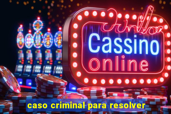 caso criminal para resolver